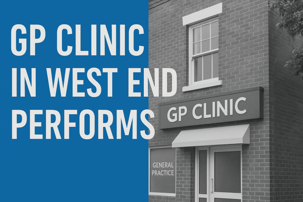 How A GP Clinic In West End Performs